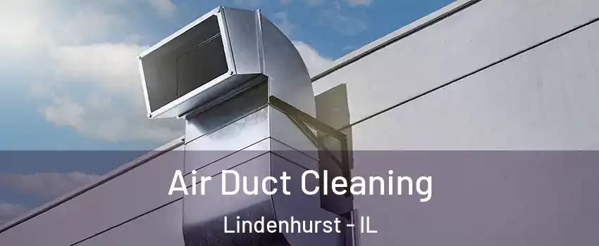  Air Duct Cleaning Lindenhurst - IL