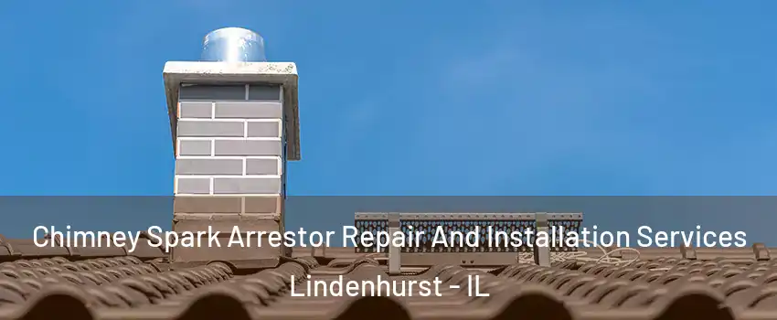 Chimney Spark Arrestor Repair And Installation Services Lindenhurst - IL