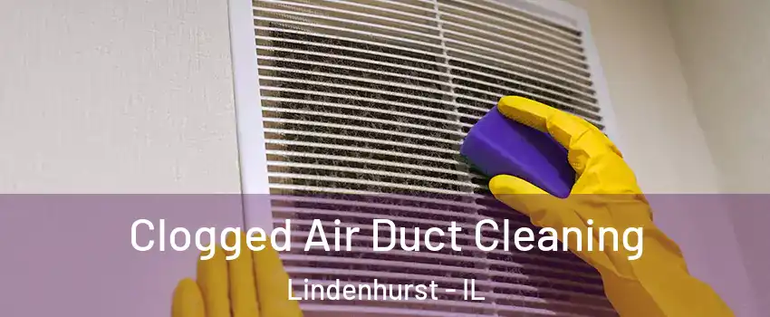  Clogged Air Duct Cleaning Lindenhurst - IL