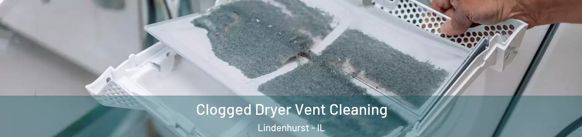  Clogged Dryer Vent Cleaning Lindenhurst - IL