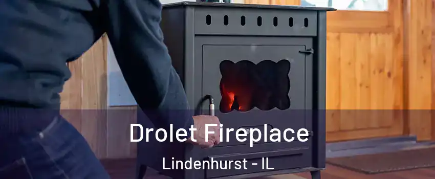  Drolet Fireplace Lindenhurst - IL