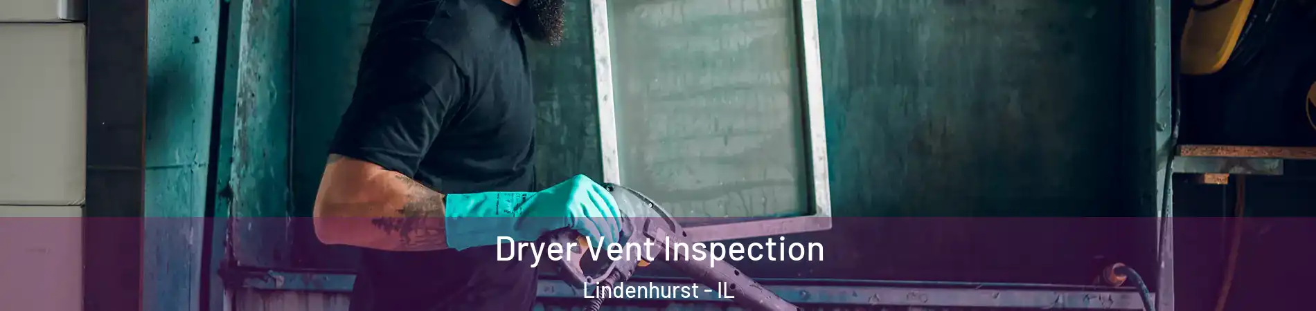  Dryer Vent Inspection Lindenhurst - IL