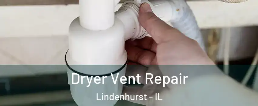  Dryer Vent Repair Lindenhurst - IL