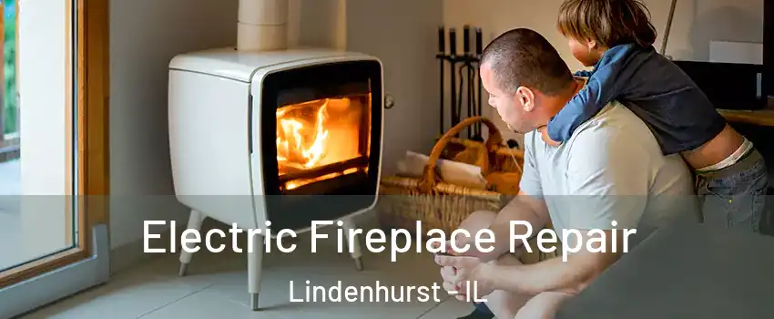  Electric Fireplace Repair Lindenhurst - IL