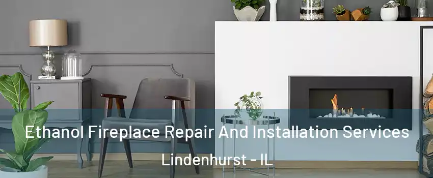  Ethanol Fireplace Repair And Installation Services Lindenhurst - IL