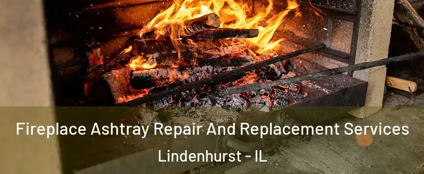  Fireplace Ashtray Repair And Replacement Services Lindenhurst - IL