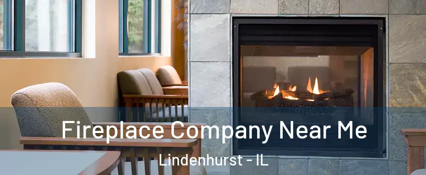  Fireplace Company Near Me Lindenhurst - IL