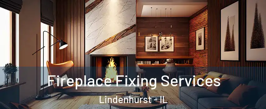  Fireplace Fixing Services Lindenhurst - IL