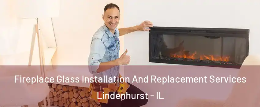  Fireplace Glass Installation And Replacement Services Lindenhurst - IL