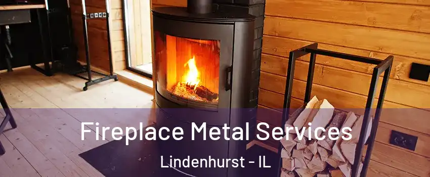 Fireplace Metal Services Lindenhurst - IL