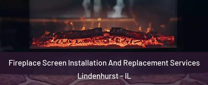  Fireplace Screen Installation And Replacement Services Lindenhurst - IL