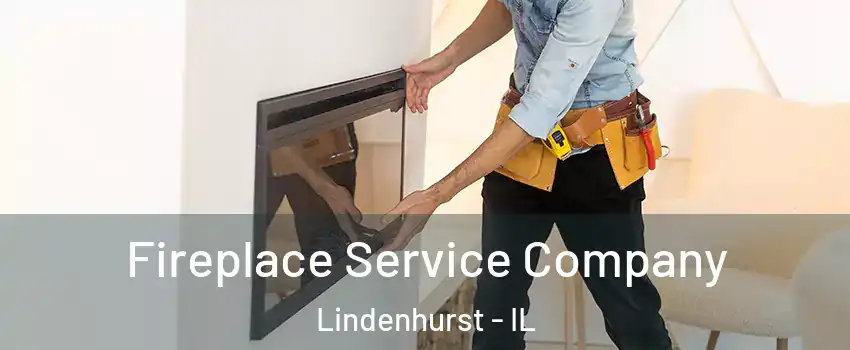 Fireplace Service Company Lindenhurst - IL