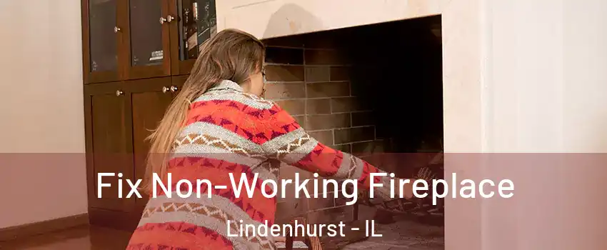  Fix Non-Working Fireplace Lindenhurst - IL