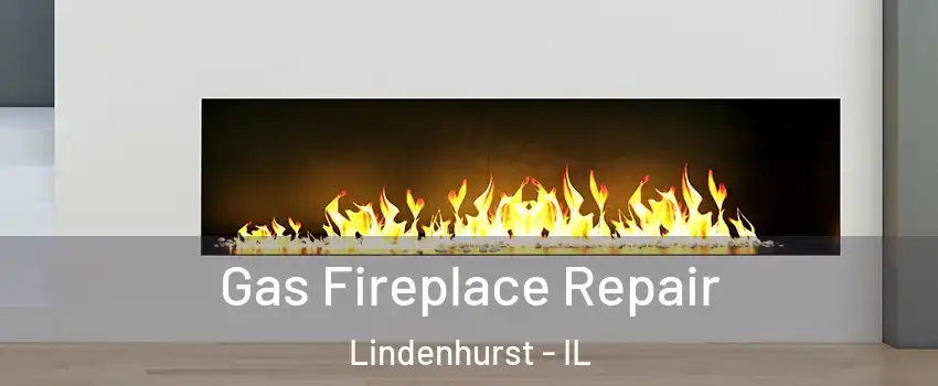  Gas Fireplace Repair Lindenhurst - IL