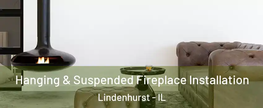  Hanging & Suspended Fireplace Installation Lindenhurst - IL
