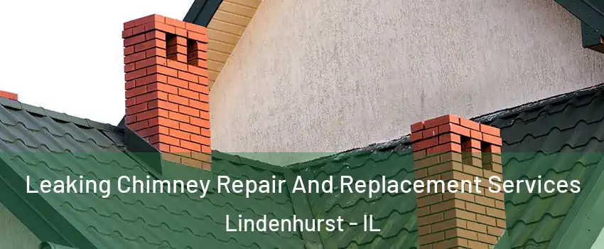  Leaking Chimney Repair And Replacement Services Lindenhurst - IL