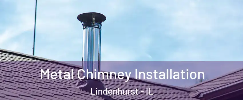  Metal Chimney Installation Lindenhurst - IL