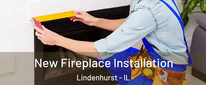  New Fireplace Installation Lindenhurst - IL