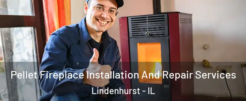  Pellet Fireplace Installation And Repair Services Lindenhurst - IL