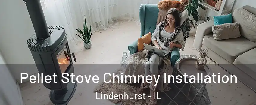  Pellet Stove Chimney Installation Lindenhurst - IL