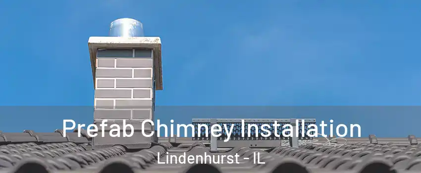  Prefab Chimney Installation Lindenhurst - IL