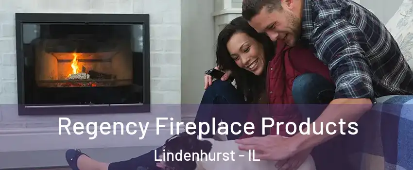  Regency Fireplace Products Lindenhurst - IL