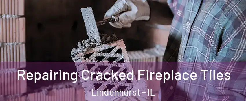  Repairing Cracked Fireplace Tiles Lindenhurst - IL