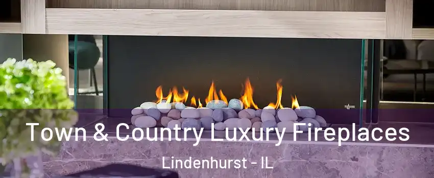  Town & Country Luxury Fireplaces Lindenhurst - IL