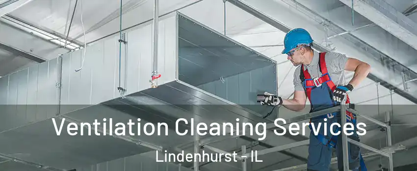  Ventilation Cleaning Services Lindenhurst - IL