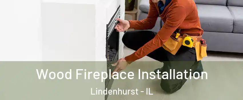  Wood Fireplace Installation Lindenhurst - IL