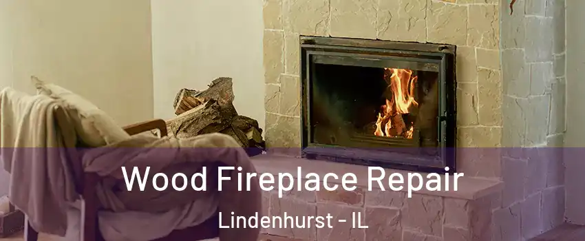  Wood Fireplace Repair Lindenhurst - IL