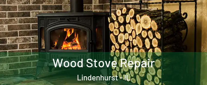  Wood Stove Repair Lindenhurst - IL
